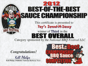 The Sweet 'N Sassy sauce was the 3rd place winner in the Best Overall category at the 2012 Best-of-the-Best Sauce Competition at the National BBQ Festival