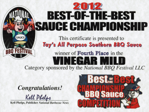 The All Purpose sauce was the 4th place winner in the Vinegar Mild category at the 2012 Best-of-the-Best Sauce Competition at the National BBQ Festival