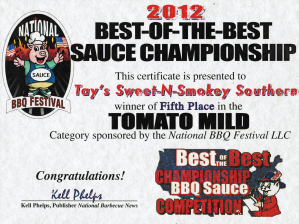 The Sweet 'N Smokie sauce was the 5th place winner in the Tomato Mild category at the 2012 Best-of-the-Best Sauce Competition at the National BBQ Festival