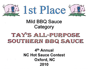 The All Purpose sauce was the 1st place winner in the Best Mild BBQ Sauce category at the 4th Annual NC Hot Sauce Contest, Oxford, NC